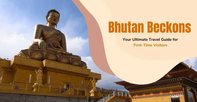 Bhutan Beckons: Your Ultimate Travel Guide for First-Time Visitors