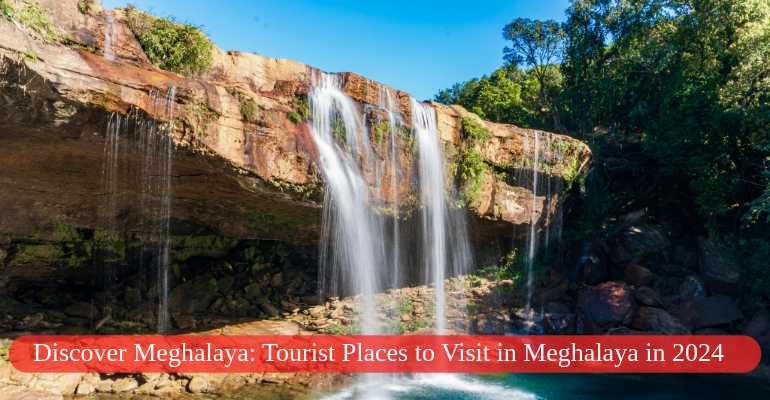 Discover Meghalaya: Tourist Places to Visit in Meghalaya in 2024