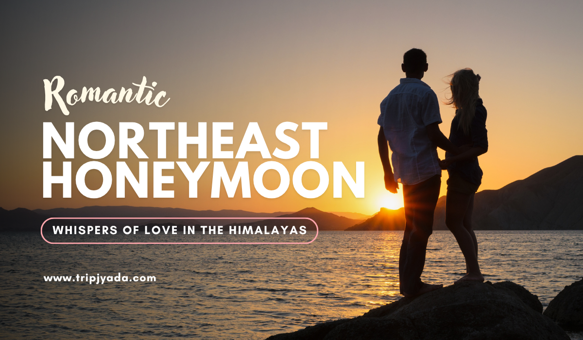 Best Hill Stations for Honeymoon in Northeast India